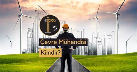 Çevre Mühendisi Kimdir Ne İş Yapar Ne Kadar Maaş Alır İnşaat