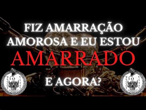 Amarra O Amorosa Fiz E Estou Amarrado Entenda Amarra Oamorosa