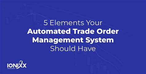 5 Elements Your Automated Trade Order Management System Should Have