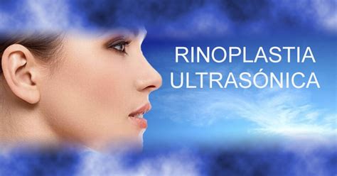 5 Ventajas De La Rinoplastia Ultrasónica Dr Secorun