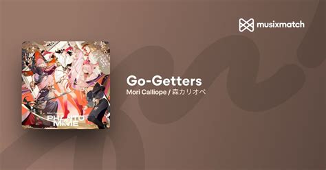 Mori Calliope 森カリオペ Go Getters Lyrics Musixmatch