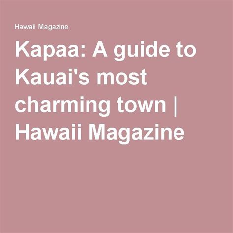 Kapaa A Guide To Kauais Most Charming Town Hawaii Magazine Kauai