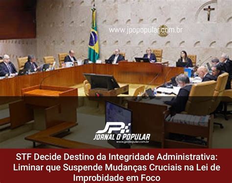 Stf Decide Destino Da Integridade Administrativa Liminar Que Suspende