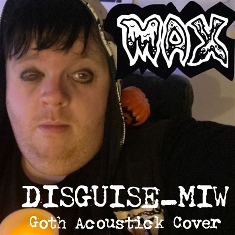 Stream Disguise Miw Goth Acoustick Cover By Max Dorsey Music Listen