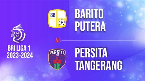 Jadwal Dan Prediksi Barito Putera Vs Persita Tangerang Di Bri Liga 1