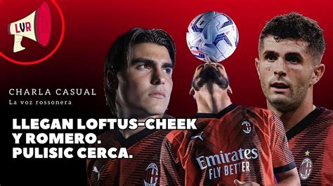 Llegan Loftus Cheek Y Romero Pulisic Cerca CharlaCasualLVR EP16