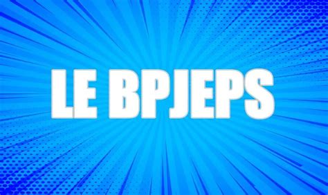 Tout Ce Que Vous Devez Savoir Sur La Formation BPJEPS