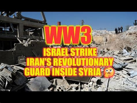 WW3 Update Israel Strike Iran S Revolutionary Guard Inside Syria