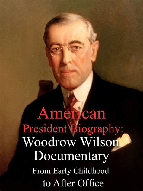 Watch American President Biography Woodrow Wilson Documentary From