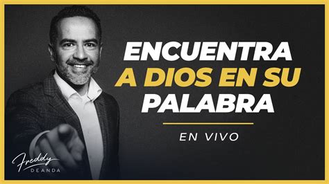 Encuentra A Dios En Su Palabra Freddydeanda Youtube