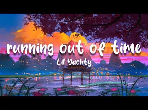 Lil Yachty Running Out Of Time Lyrics Youtube