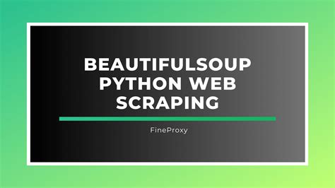 Efficient Web Scraping With BeautifulSoup Python Extract Data Easily