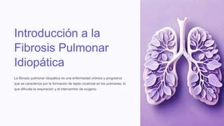 Introduccion A La Fibrosis Pulmonar Idiopatica Pptx