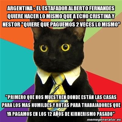 Meme Business Cat Argentina El Estafador Alberto Fernandes Quiere