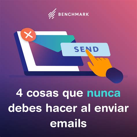 Cosas Que Nunca Debes Hacer Al Enviar Emails Benchmark Email