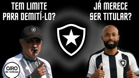 Chamusca Qual Ser O Limite Para A Diretoria Do Botafogo Demit Lo