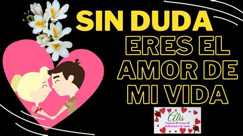 Sin Duda Eres El Amor De Mi Vida Te Amo Preciosa Youtube