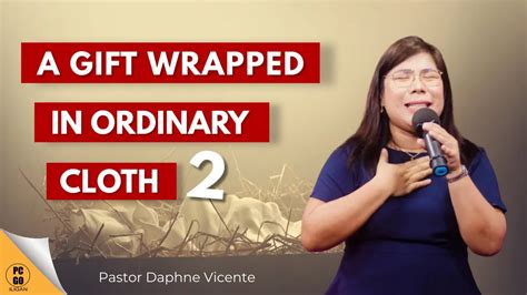 A Gift Wrapped In Ordinary Cloth Pastor Daphne A Vicente Youtube