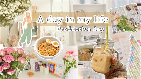 A Day In My Life Productive Day In My Life Aesthetic Me And My