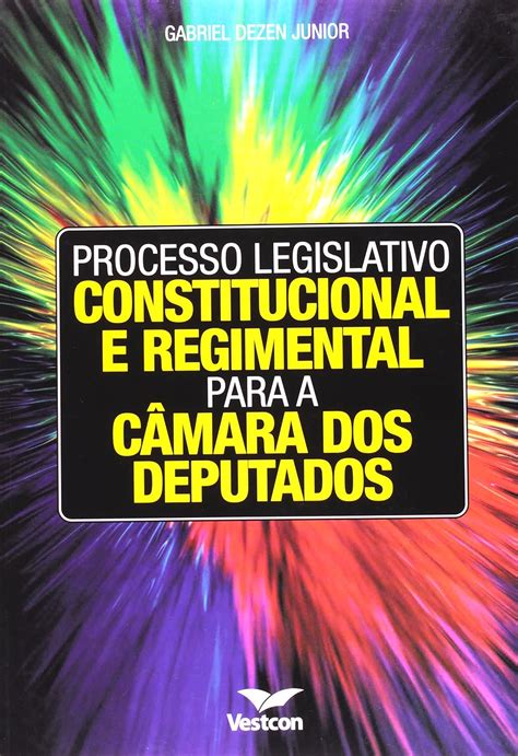 Processo Legislativo Constitucional E Regimental Para A Camara Dos