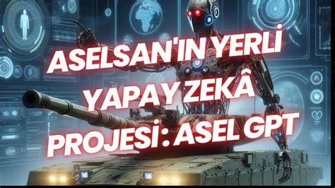 ASELSAN ın Yerli Yapay Zekâ Projesi ASEL GPT YouTube