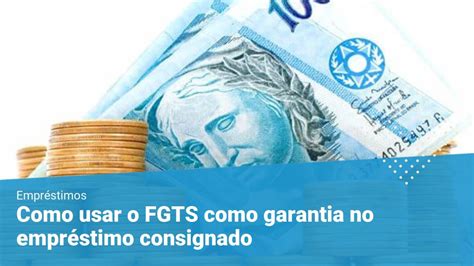 FGTS como garantia no empréstimo consignado vale mesmo a pena