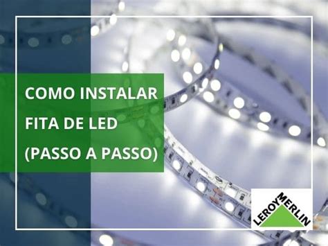 Passo A Passo Como Instalar Fita De LED Blog Leroy Merlin