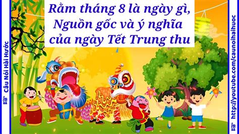 Rằm tháng 8 là ngày gì, Nguồn gốc và ý nghĩa của ngày Tết Trung thu - YouTube