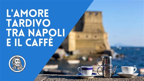 Storia del caffè a Napoli un amore tardivo diventato tradizione