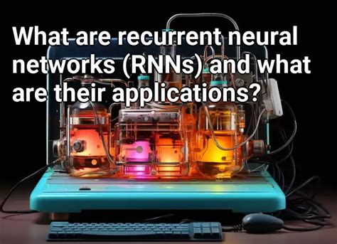 What Are Recurrent Neural Networks Rnns And What Are Their