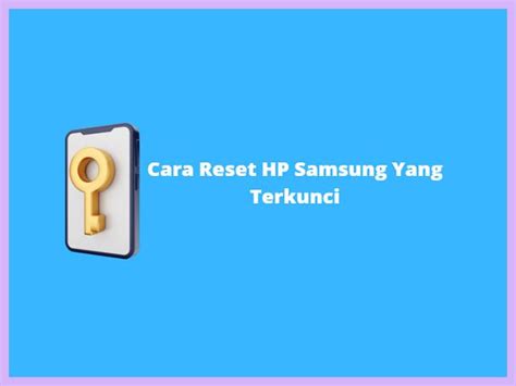 9 Cara Reset HP Samsung Yang Terkunci Terlengkap 2025