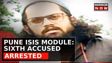 Pune Isis Module Case Sixth Accused Arrested By National