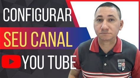 Como Configurar Seu Canal Do Youtube Parte 2 Valdenir Brito Youtube