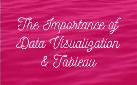 The Importance Of Data Visualization And Tableau