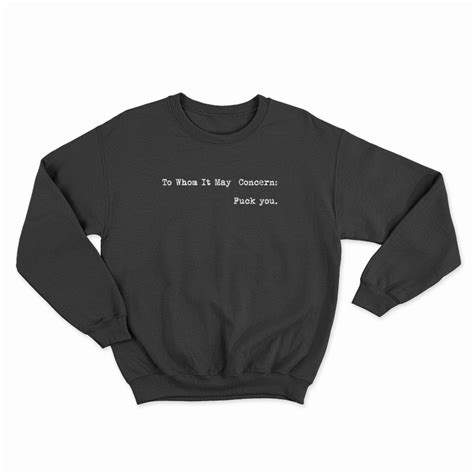 To Whom It May Concern Fuck You Sweatshirt Digitalprintcustom