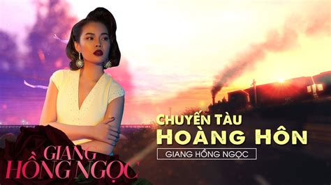 Chuyến Tàu Hoàng Hôn - Giang Hồng Ngọc - YouTube