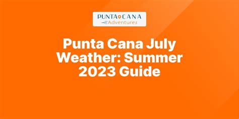 Punta Cana July Weather (Essential Guide 2023) - Punta Cana Adventures