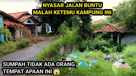 Merindingnyasar Ketemu Kampung Tersepi Tanpa Penghuni Banyak Kuburan