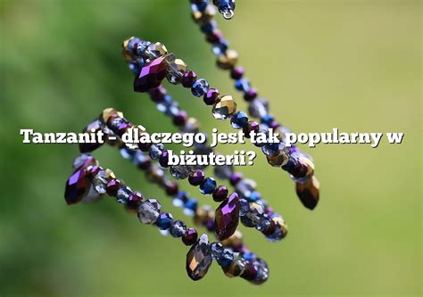 Tanzanit dlaczego jest tak popularny w biżuterii Rings pl