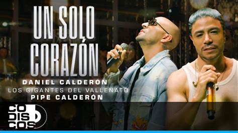 Un Solo Corazón Daniel Calderón And Los Gigantes Del Vallenato Pipe Calderón Video Oficial