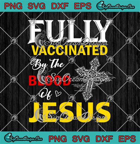 Christian Cross Fully Vaccinated By The Blood Of Jesus Svg Png Eps Dxf