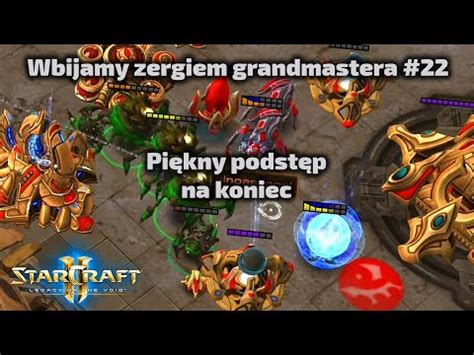 Piękny podstęp na koniec Wbijamy zergiem grandmastera 22 YouTube