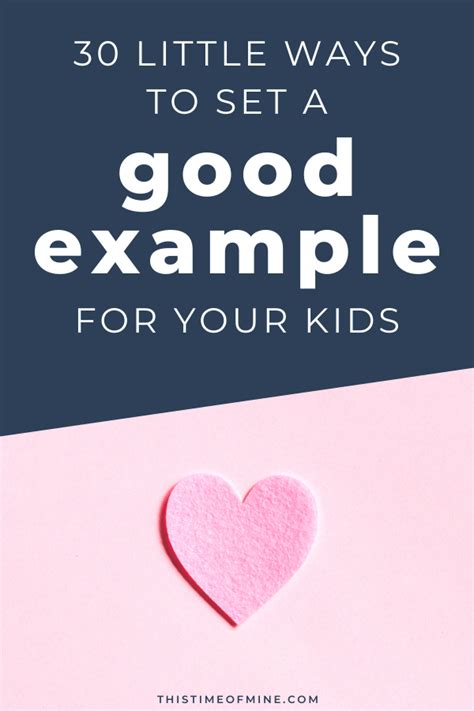 30 Little Ways To Set A Good Example For Your Kids This Time Of Mine