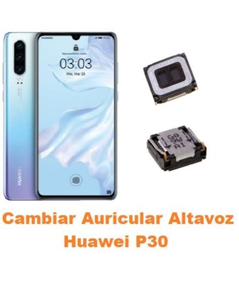 Cambiar Auricular Altavoz Huawei P30 En Oferta Tienda En Madrid