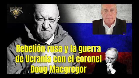 Coronel Douglas MacGregor sobre la Rebelión de Wagner contra Rusia y lo