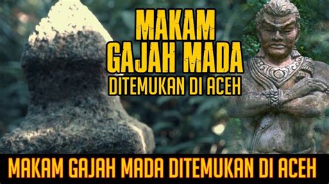 Makam Gajah Mada Di Temukan Di Aceh Peradaban Sejarah Youtube