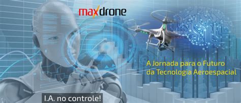 Inteligência Artificial e Drones I A Max Drone Brasil