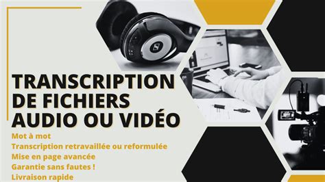 Je vais réaliser la transcription de vos fichiers audio et vidéo par