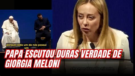 Papa Ouviu Duras Verdade De Giorgia Meloni Youtube