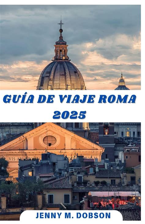 GUÍA DE VIAJE ROMA 2025 Explora la Ciudad Eterna en 2025 una